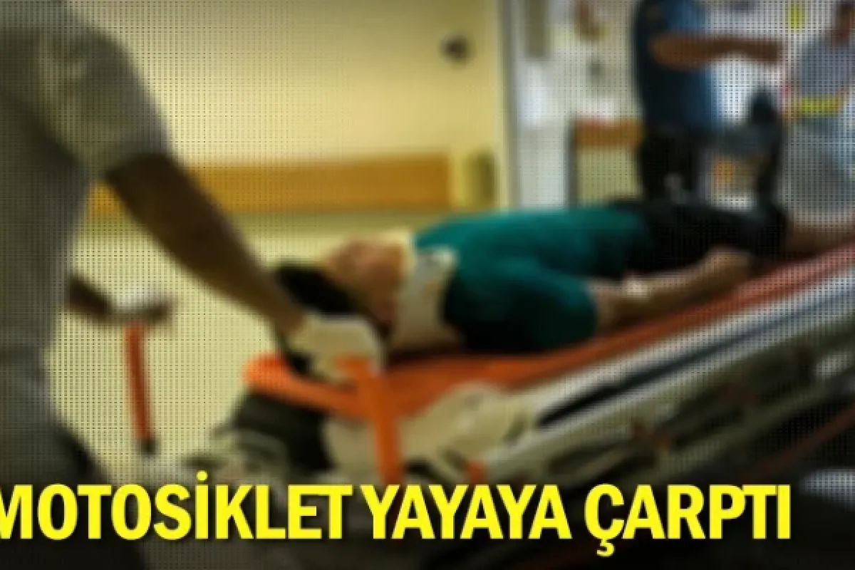 Motosiklet yayaya çarptı
