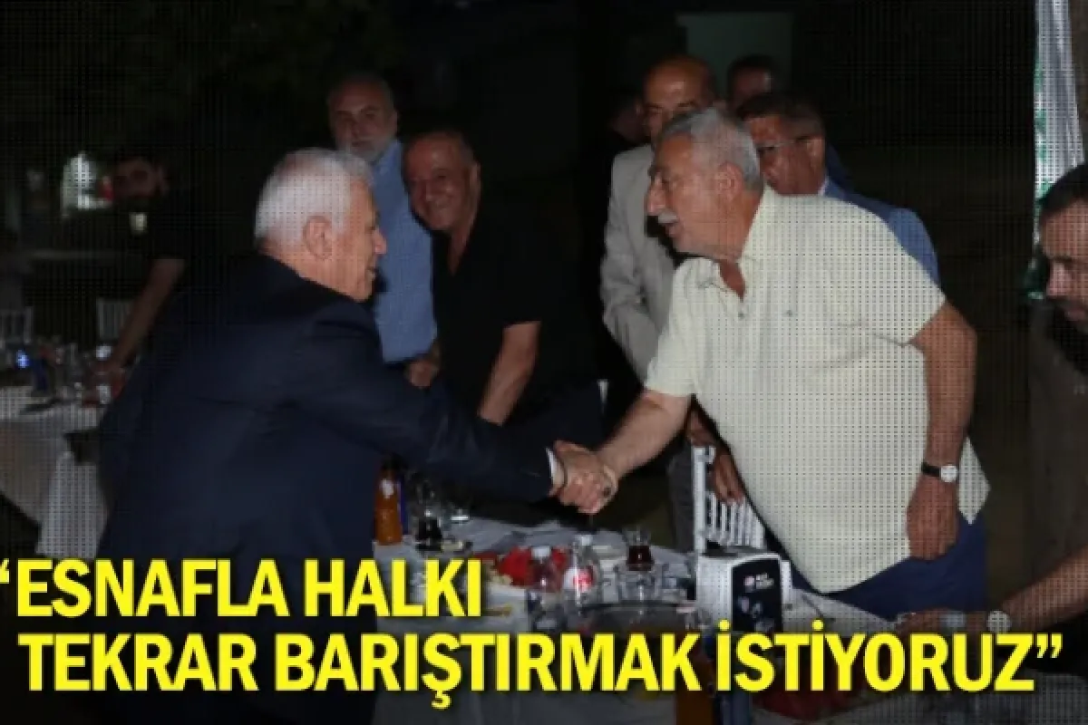 “Esnafla halkı tekrar barıştırmak istiyoruz”