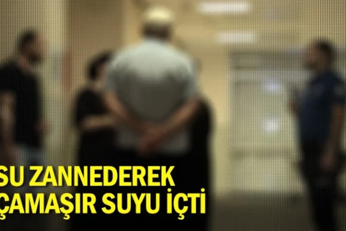Su zannederek çamaşır suyu içti