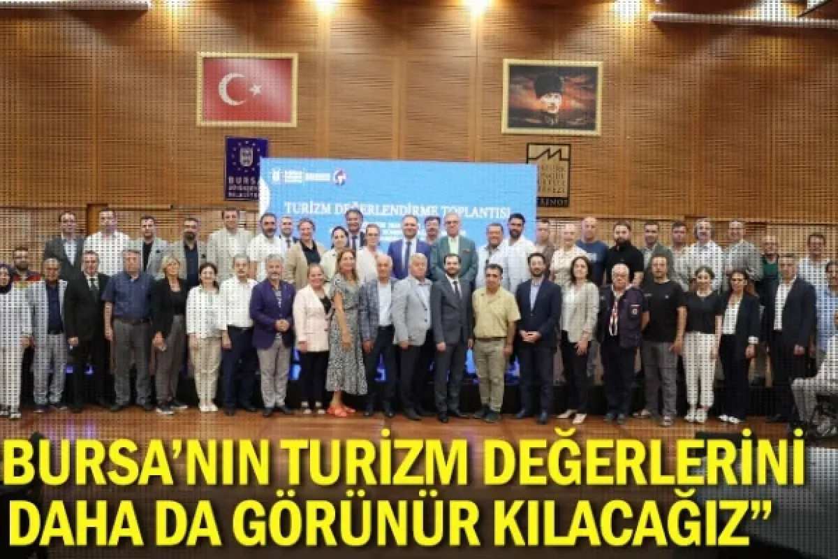 “Bursa’nın turizm değerlerini daha da görünür kılacağız”