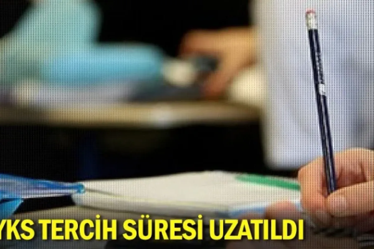 YKS tercih süresi uzatıldı