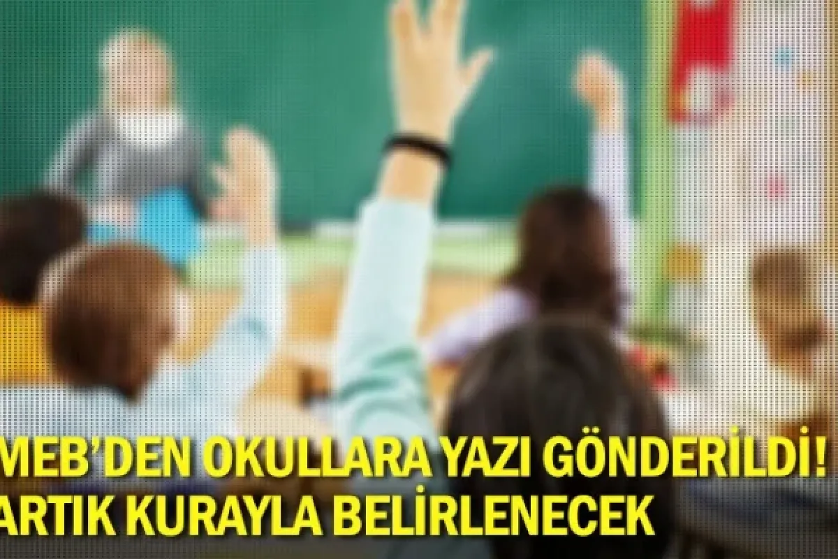 MEB'den okullara yazı gönderildi! Artık kurayla belirlenecek
