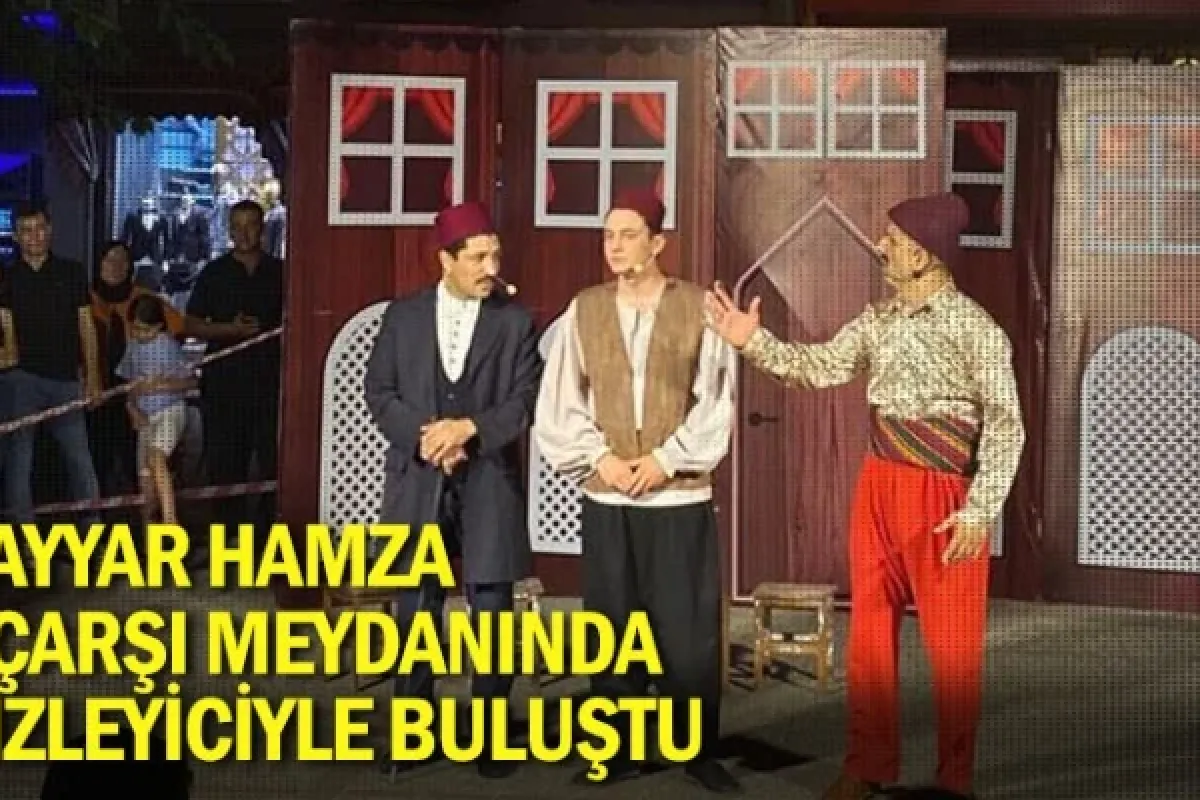 Ayyar Hamza Çarşı Meydanında izleyiciyle buluştu
