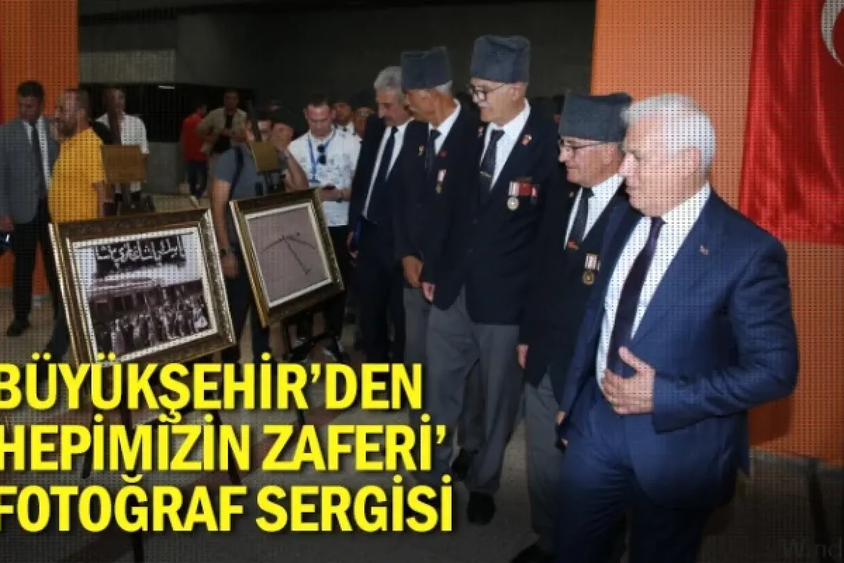 Büyükşehir’den ‘Hepimizin Zaferi’ fotoğraf sergisi