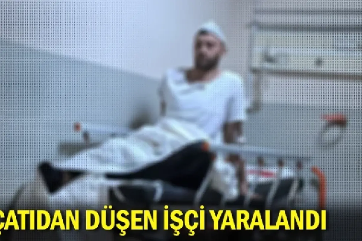 Çatıdan düşen işçi yaralandı