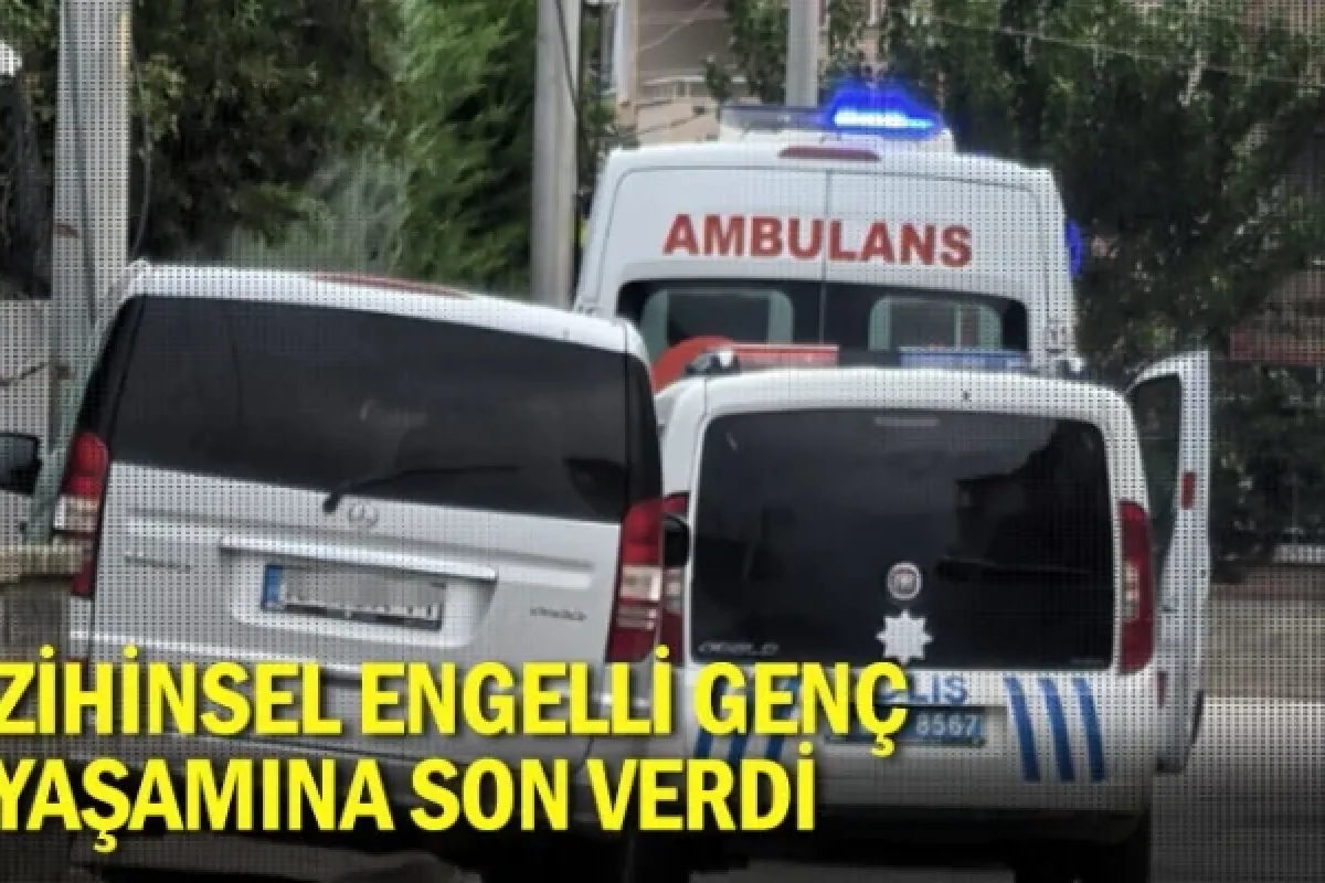 Zihinsel engelli genç yaşamına son verdi