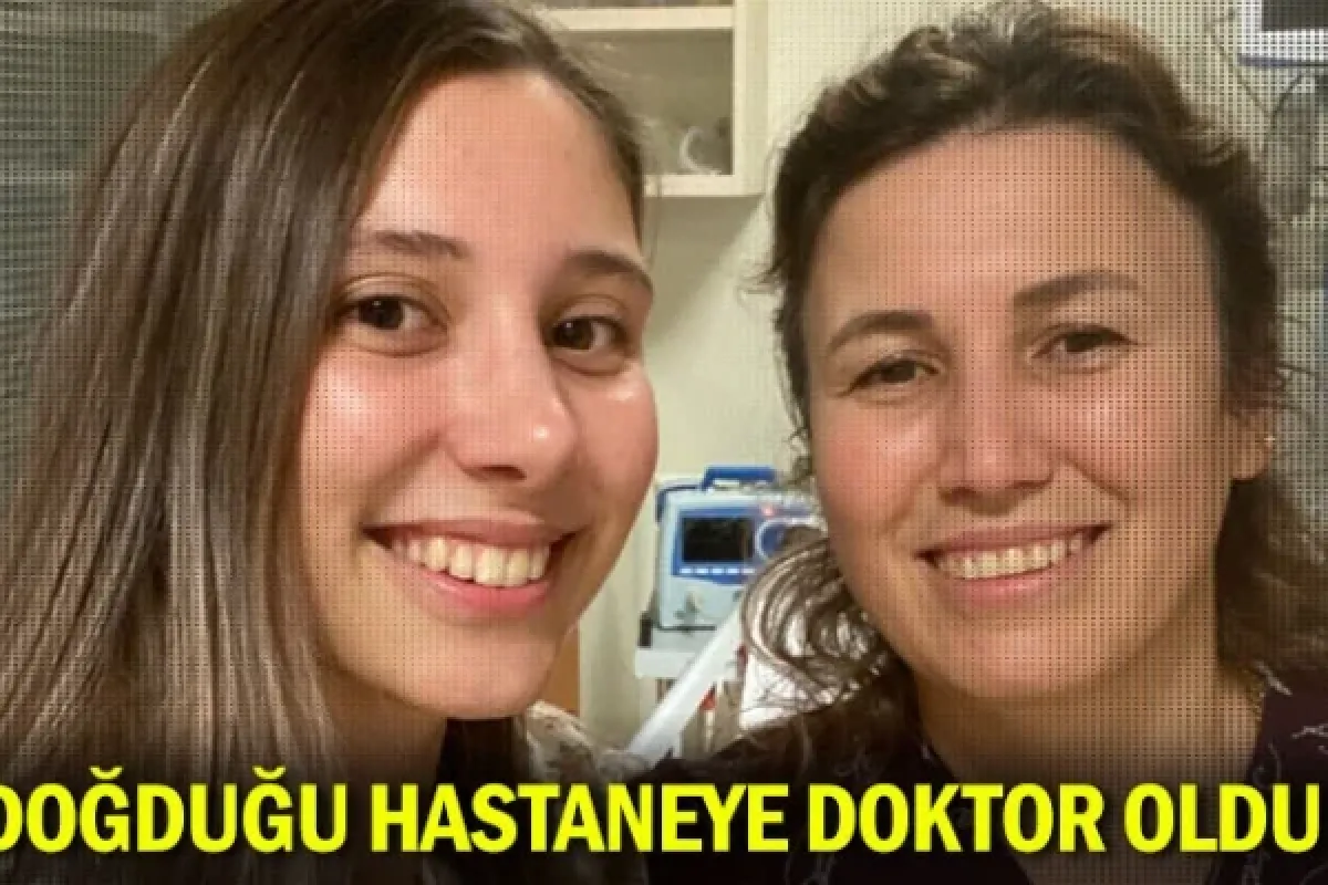 Doğduğu Hastaneye Doktor Oldu