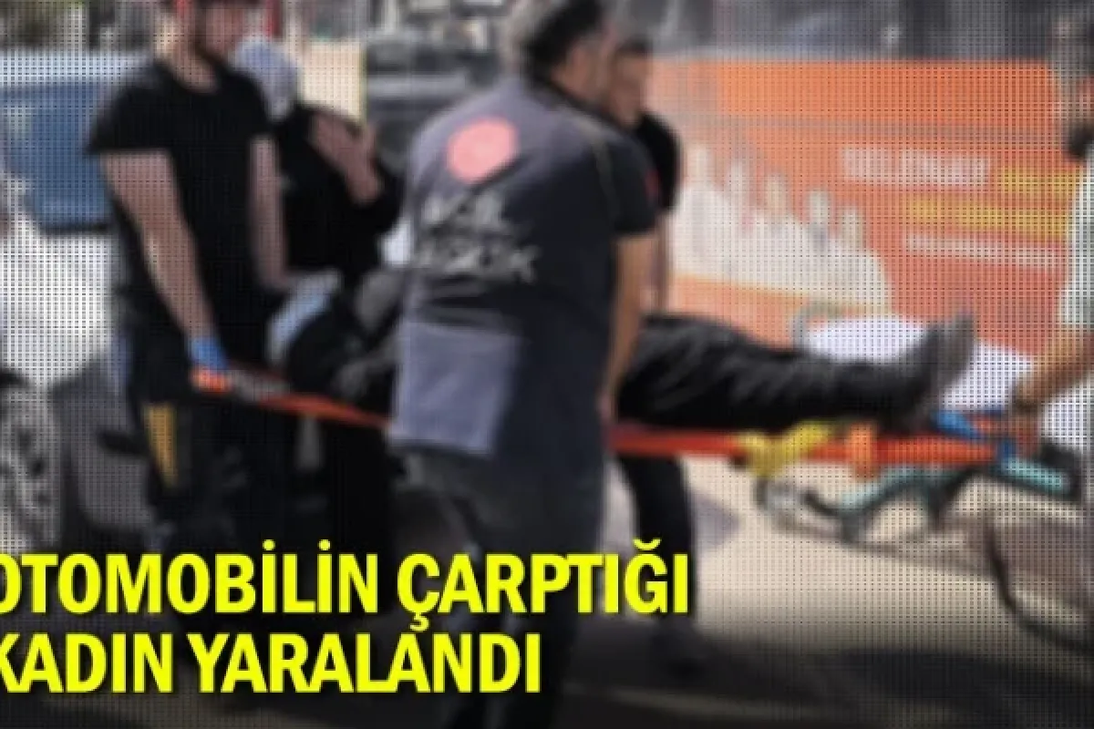 Otomobilin çarptığı kadın yaralandı