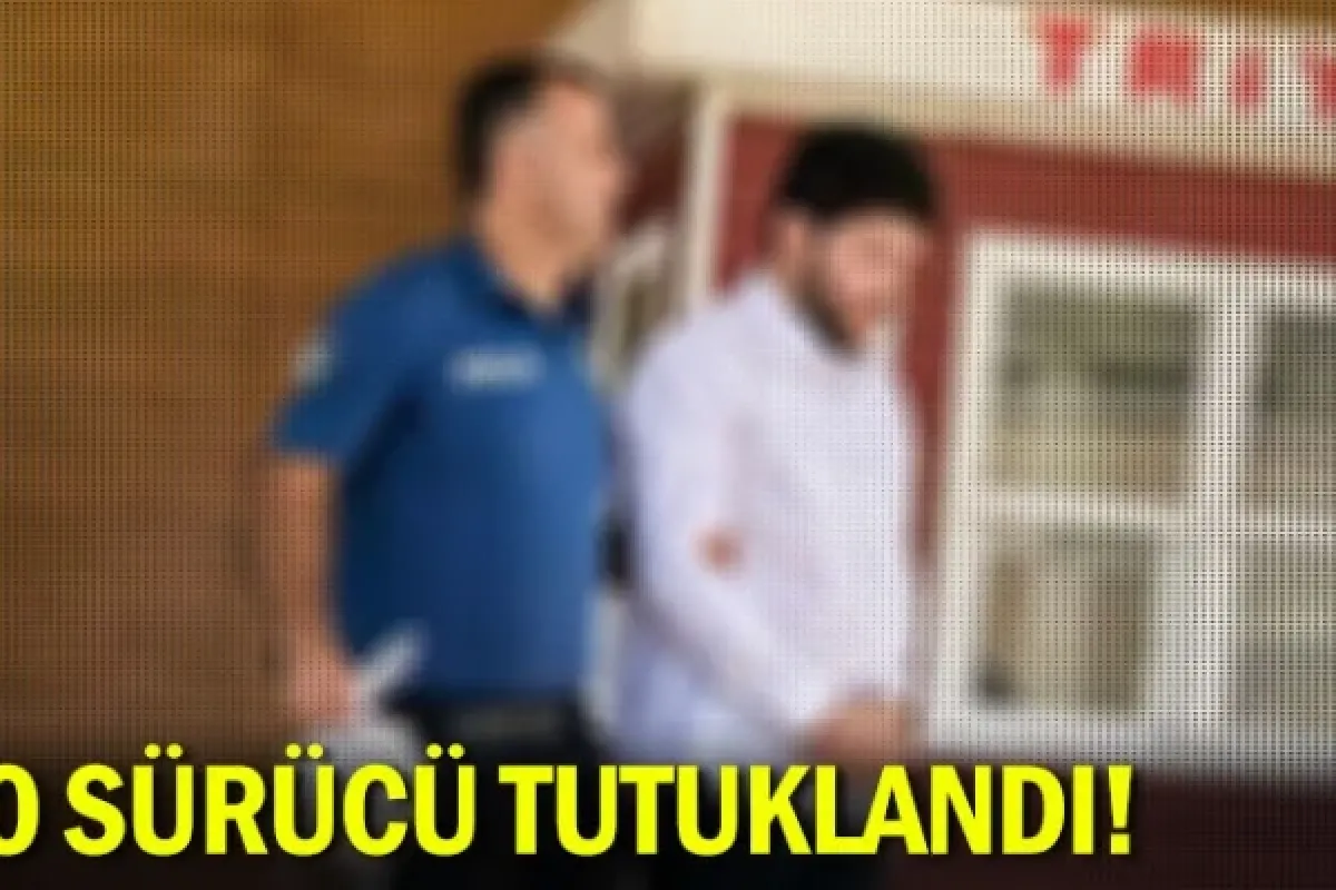 O sürücü tutuklandı!