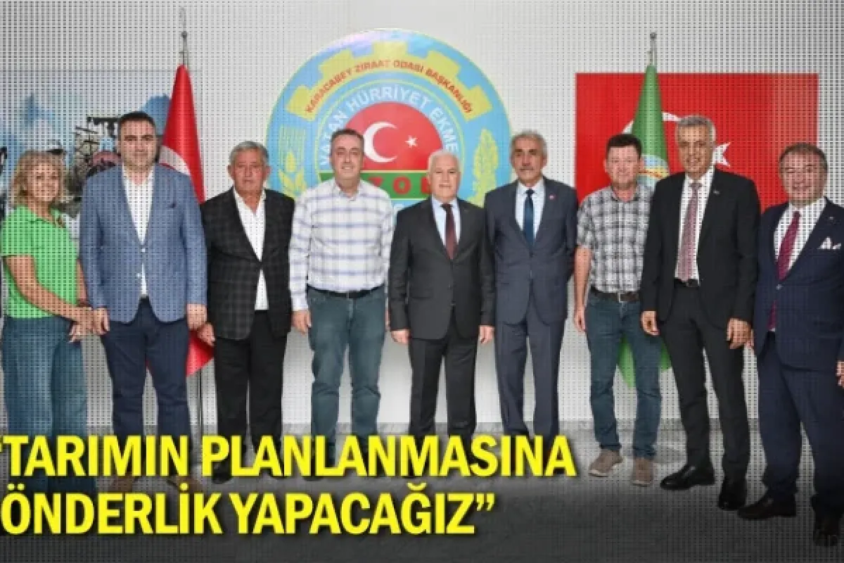 “Tarımın planlanmasına önderlik yapacağız”