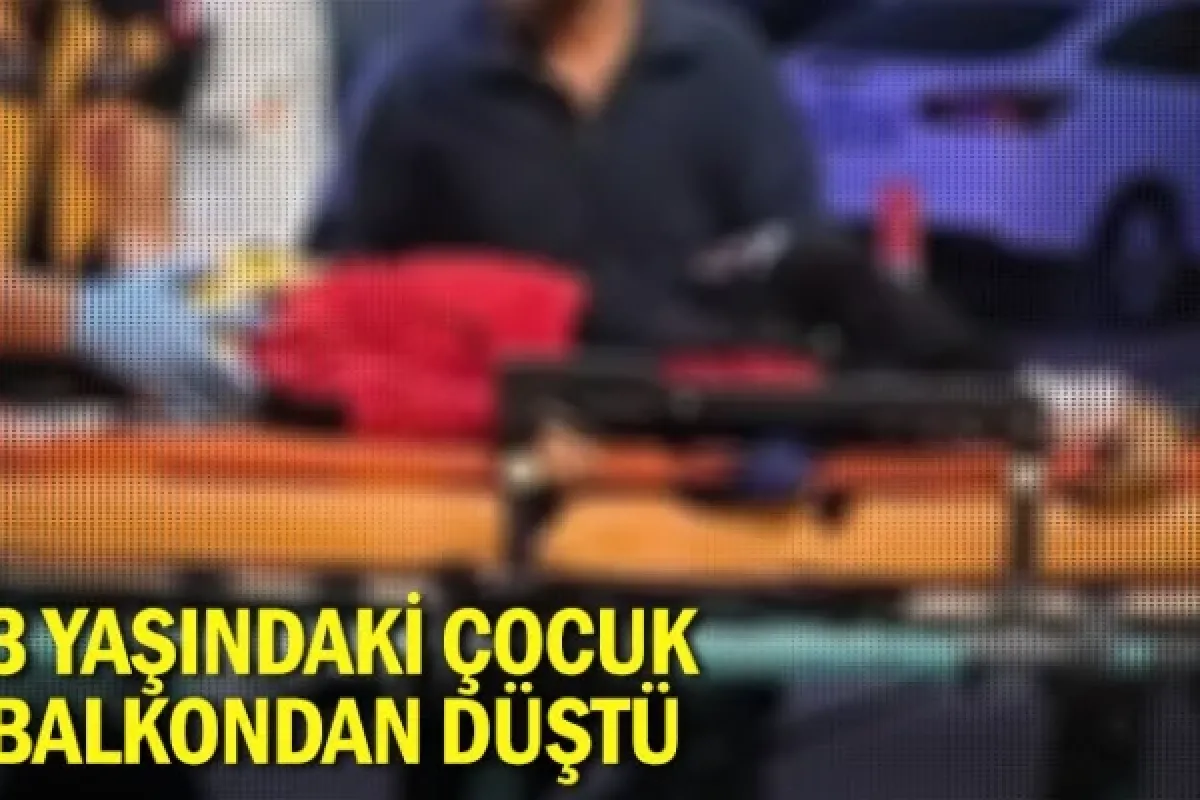 3 yaşındaki çocuk balkondan düştü