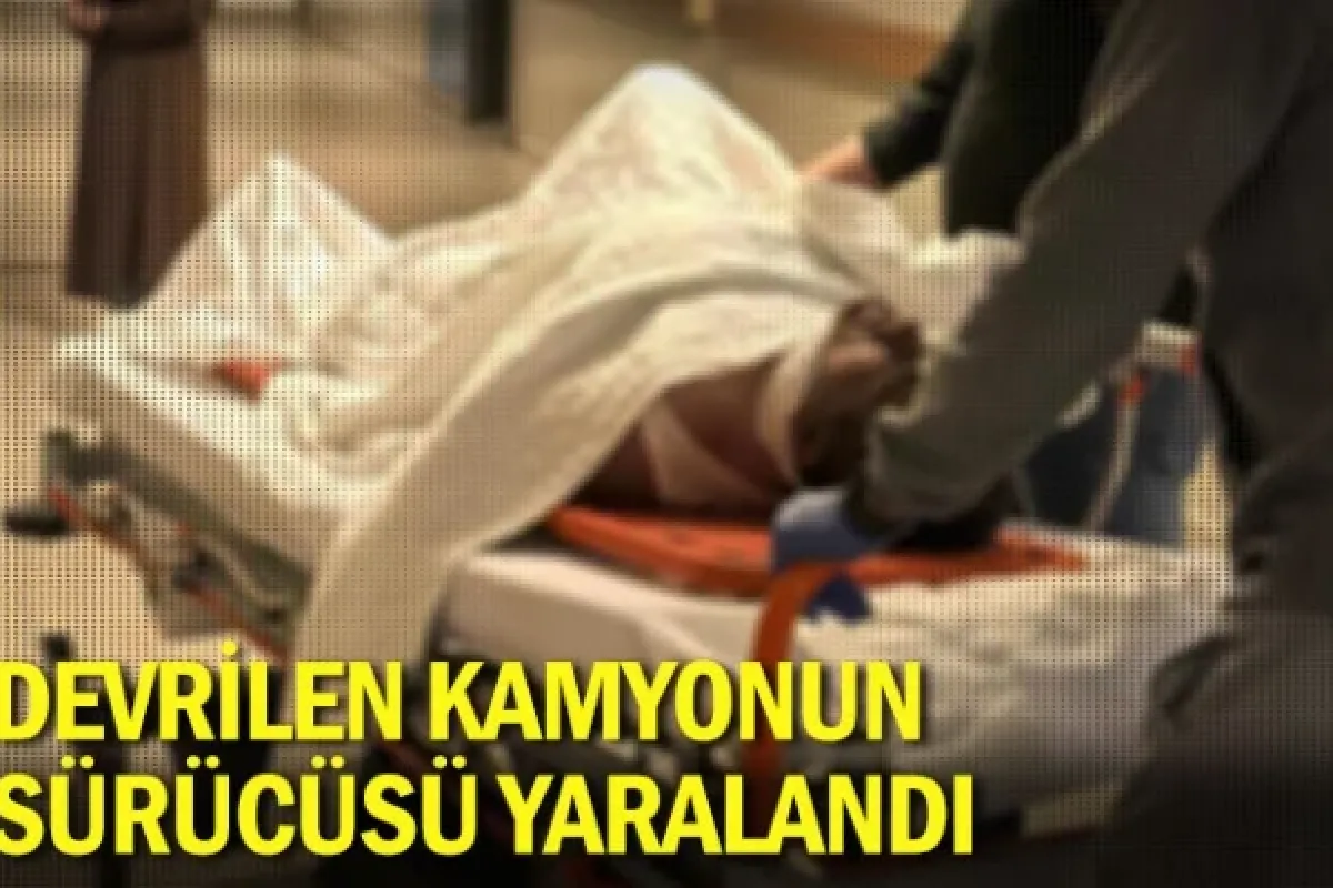 Devrilen kamyonun sürücüsü yaralandı