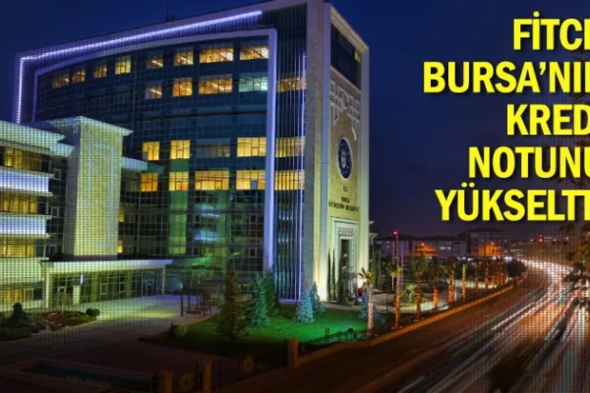 Fitch, Bursa’nın kredi notunu yükseltti