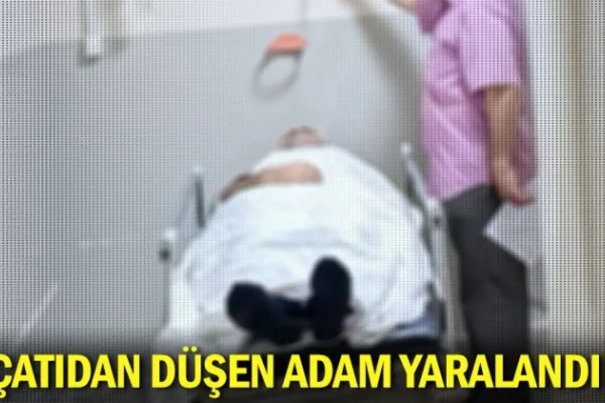 Çatıdan düşen adam yaralandı