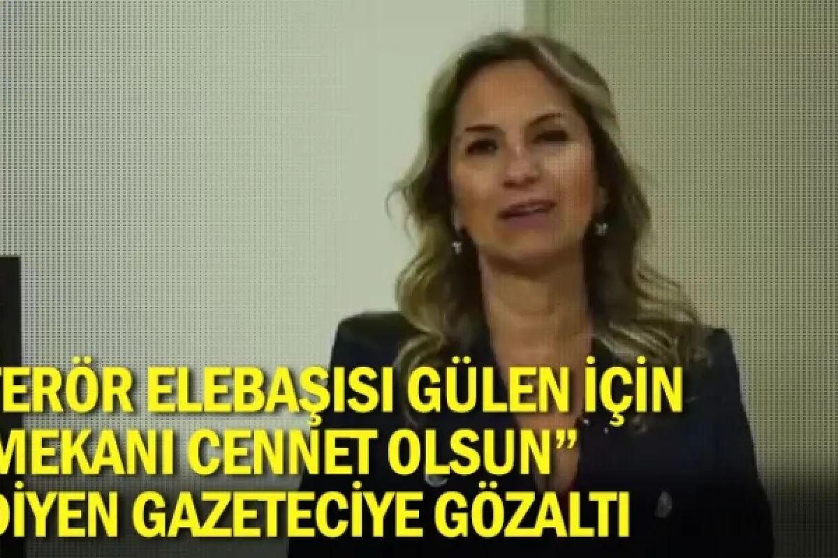 Terör elebaşısı Gülen için, “Mekanı cennet olsun” diyen gazeteciye gözaltı