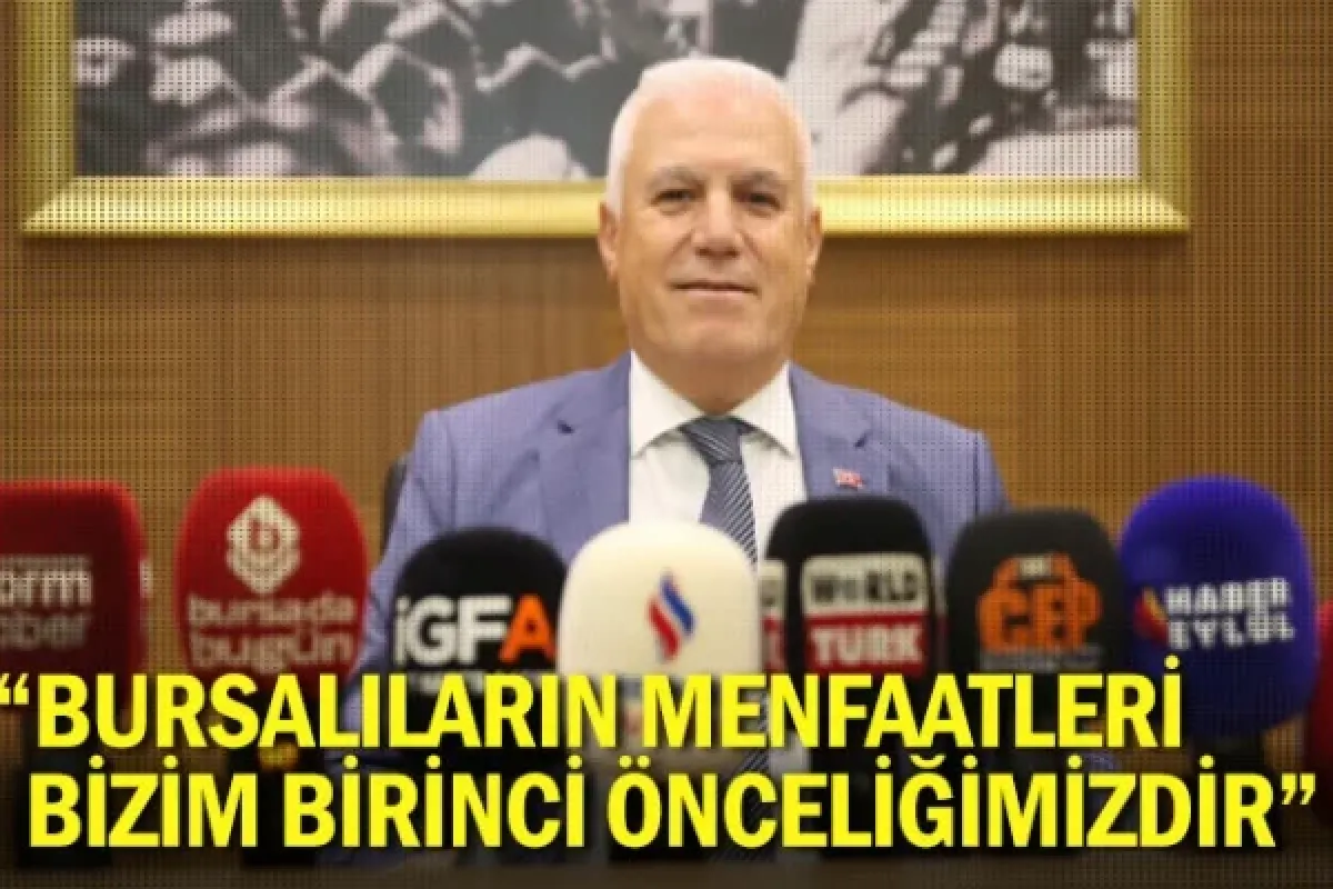“Bursalıların menfaatleri bizim birinci önceliğimizdir”