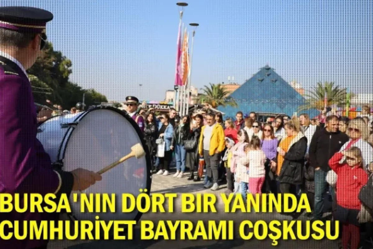 Bursa'nın dört bir yanında Cumhuriyet Bayramı coşkusu
