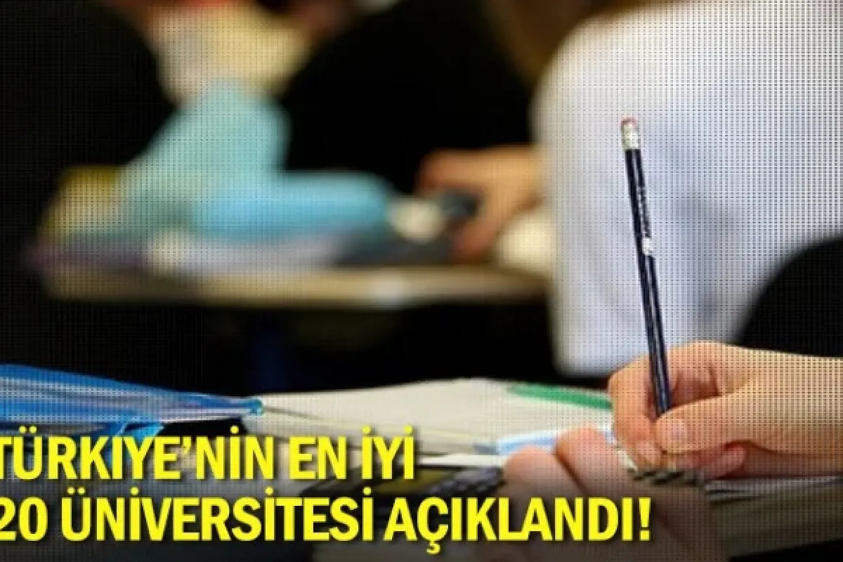 Türkiye'nin en iyi 20 üniversitesi açıklandı!
