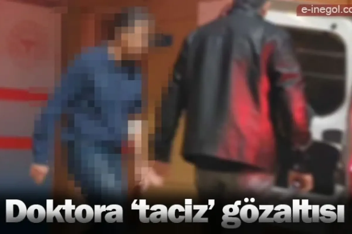 Doktora 'taciz' gözaltısı