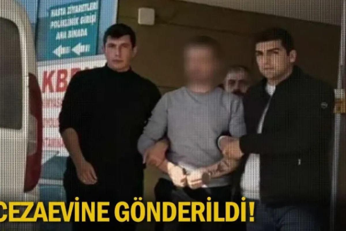 Cezaevine gönderildi!