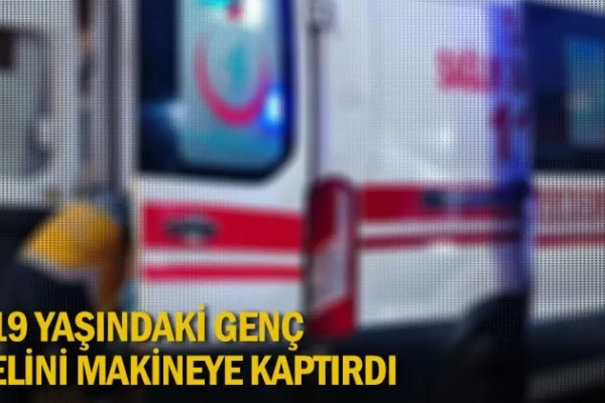 19 Yaşındaki genç, elini makineye kaptırdı