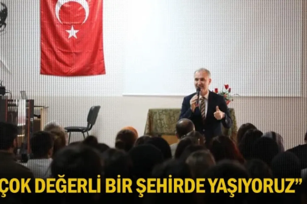 “Çok Değerli Bir Şehirde Yaşıyoruz”