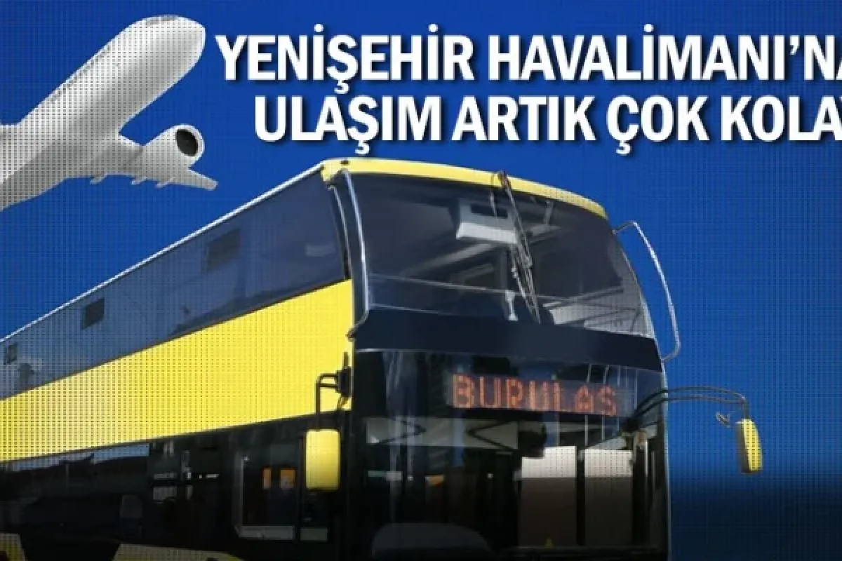 Yenişehir Havalimanı'na ulaşım artık çok kolay