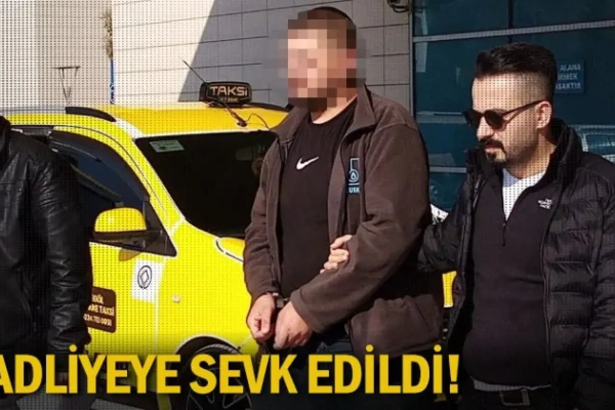 Adliyeye sevk edildi!