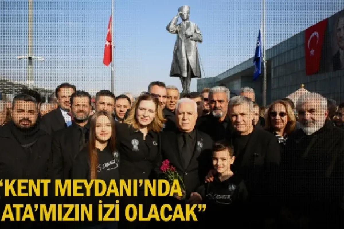 “Kent Meydanı’nda Ata’mızın izi olacak”