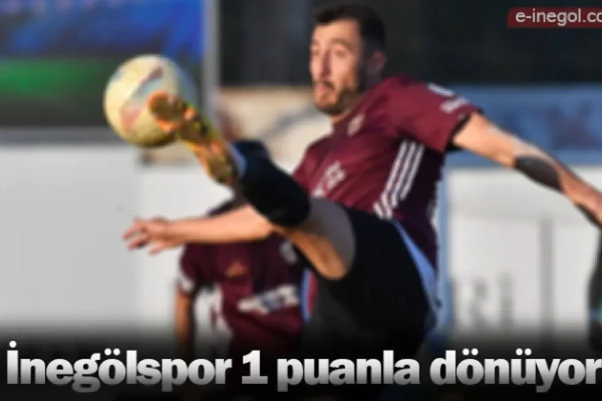 İnegölspor 1 puanla dönüyor