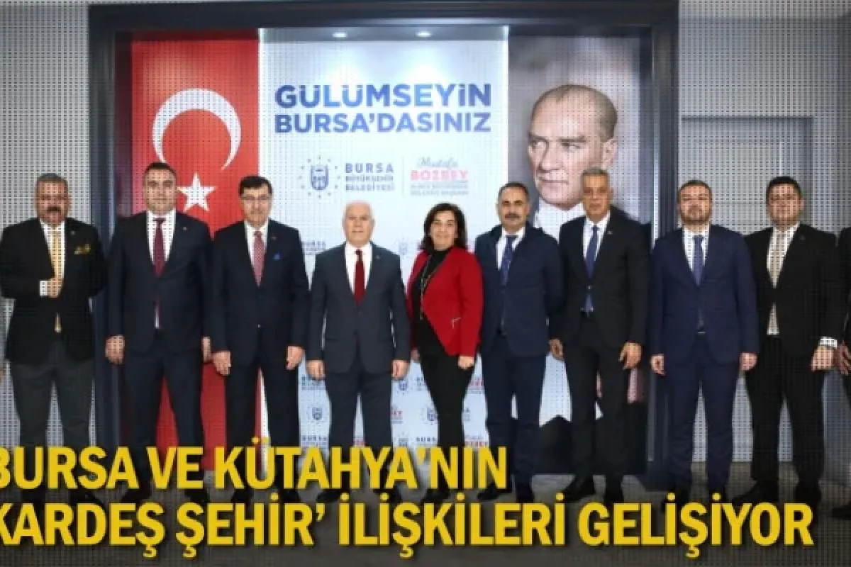 Bursa ve Kütahya’nın ‘Kardeş Şehir’ ilişkileri gelişiyor