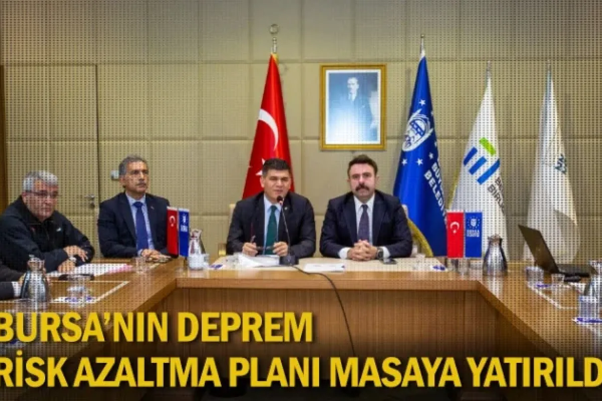 Bursa’nın deprem risk azaltma planı masaya yatırıldı
