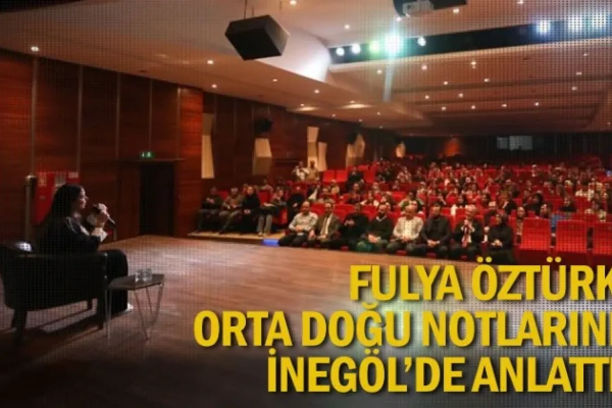Fulya Öztürk Orta Doğu notlarını anlattı