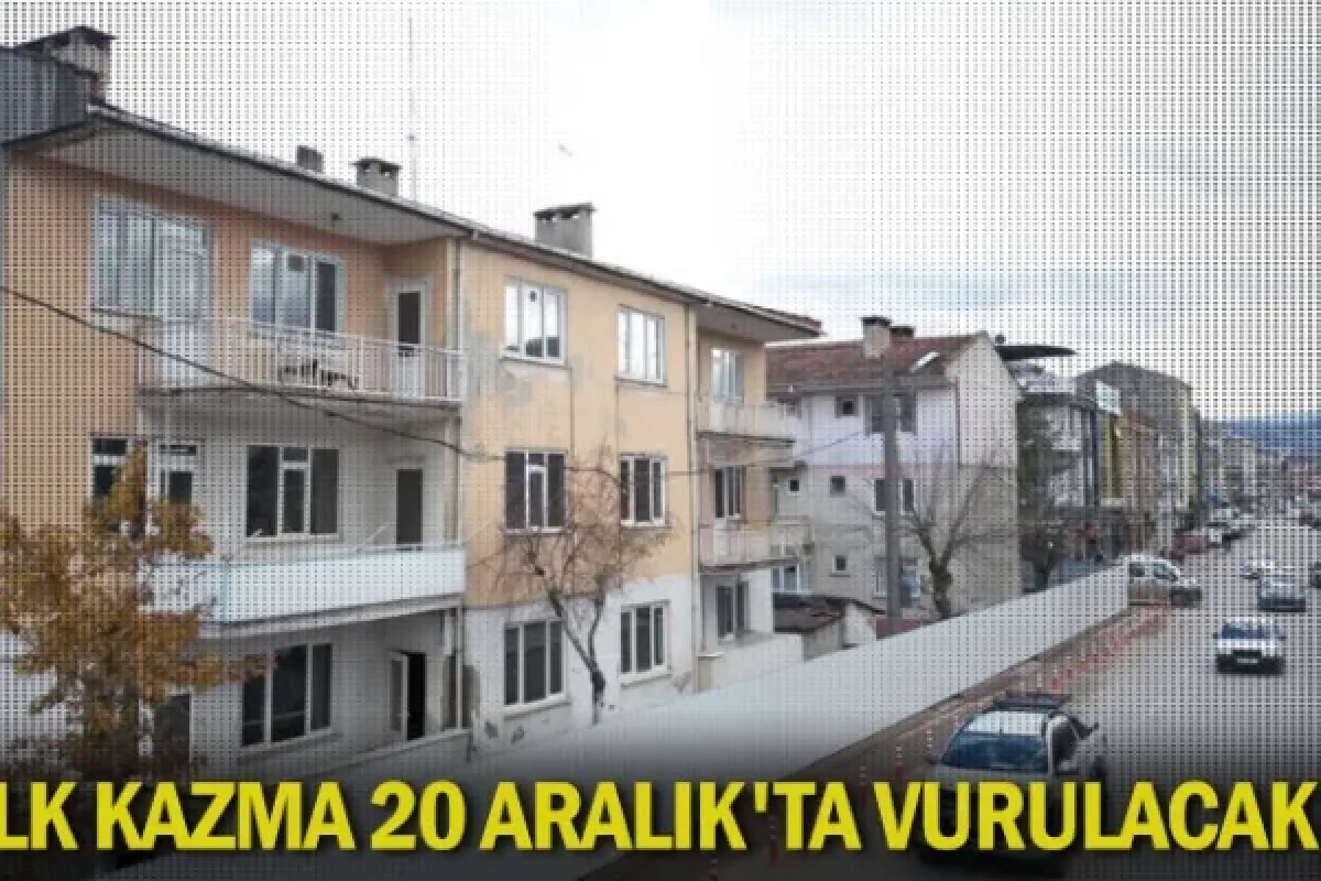 İlk kazma 20 Aralık'ta vurulacak