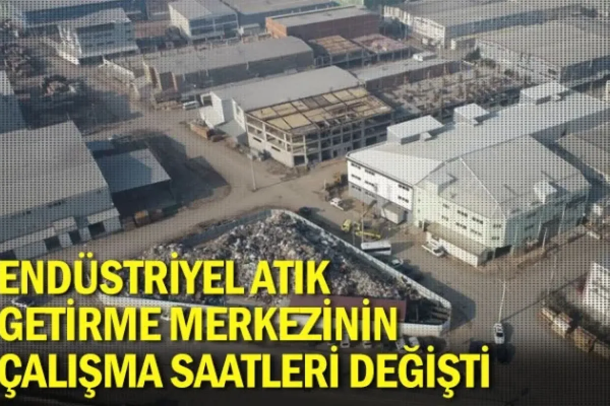 Endüstriyel Atık Getirme Merkezinin Çalışma Saatleri Değişti