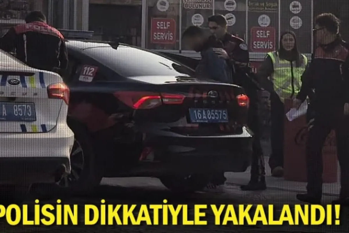 Polisin dikkatiyle yakalandı!