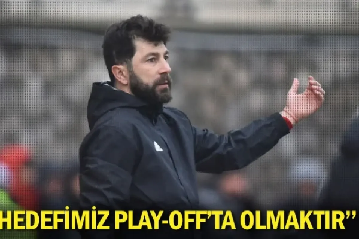 "Hedefimiz play-off'ta olmaktır"