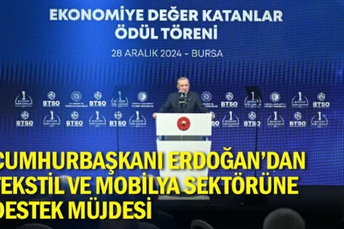 Cumhurbaşkanı Erdoğan’dan tekstil ve mobilya sektörüne destek müjdesi