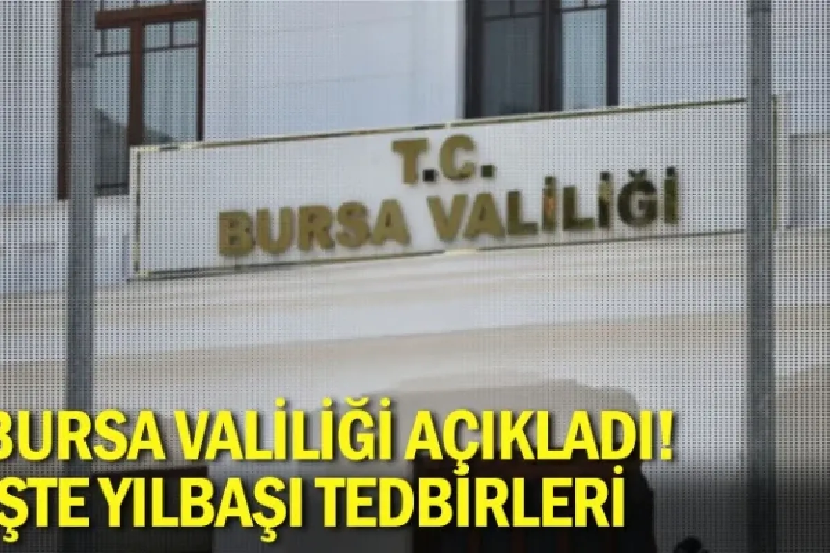 Bursa Valiliği açıkladı! İşte yılbaşı tedbirleri