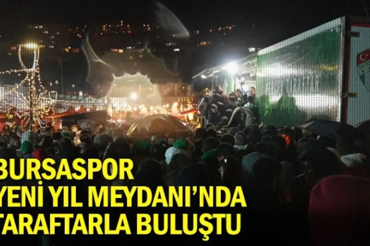 Bursaspor, ‘Yeni Yıl Meydanı’nda taraftarla buluştu
