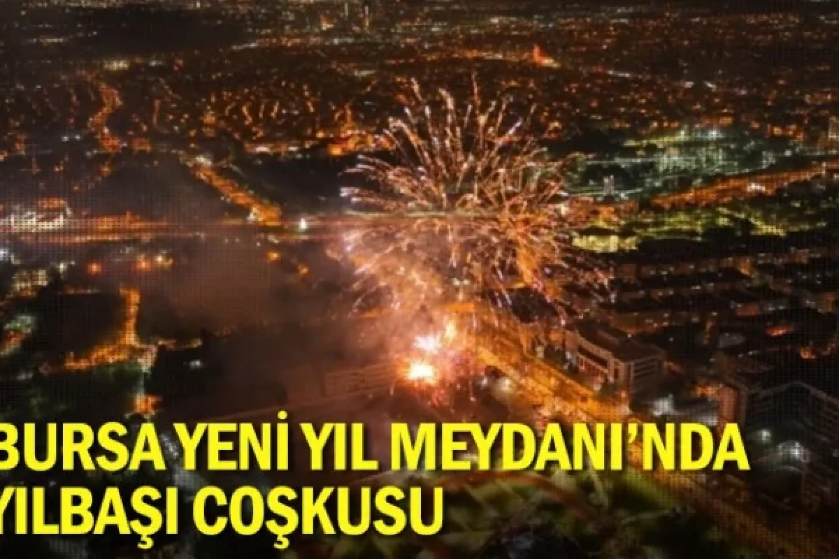 Bursa Yeni Yıl Meydanı’nda yılbaşı coşkusu