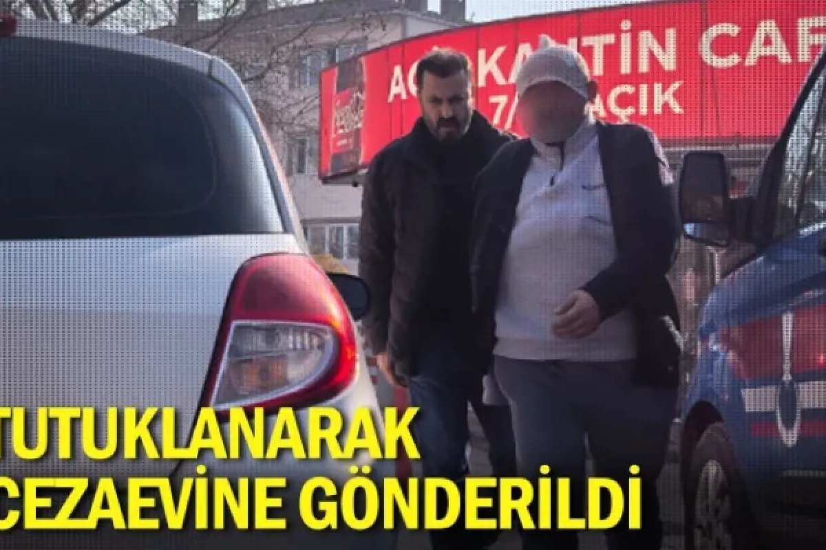 Tutuklanarak cezaevine gönderildi