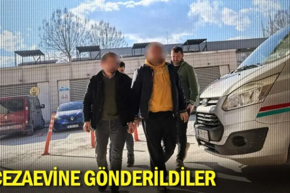 Cezaevine gönderildiler