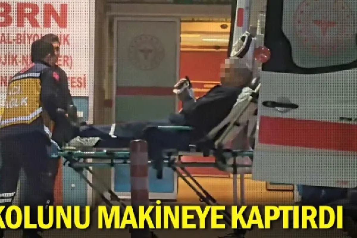Kolunu makineye kaptırdı