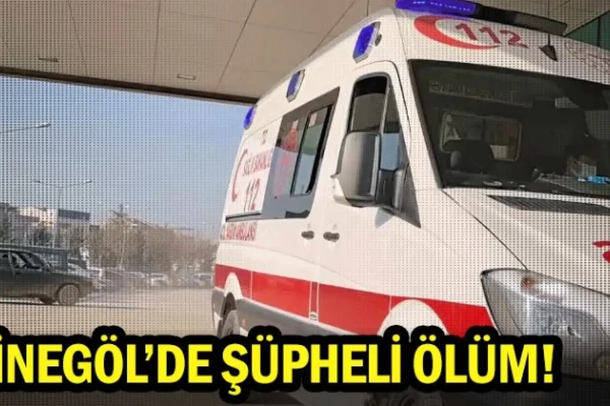 İnegöl'de şüpheli ölüm!