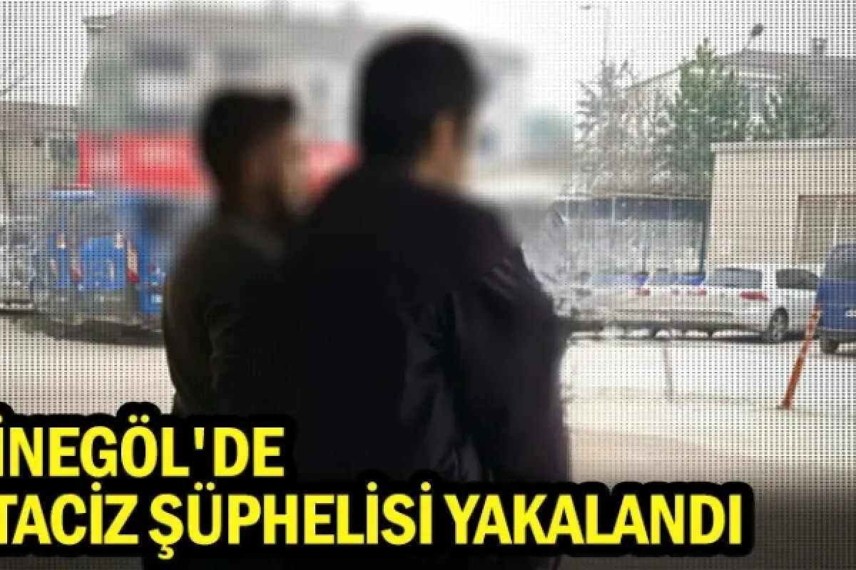 İnegöl'de taciz şüphelisi yakalandı