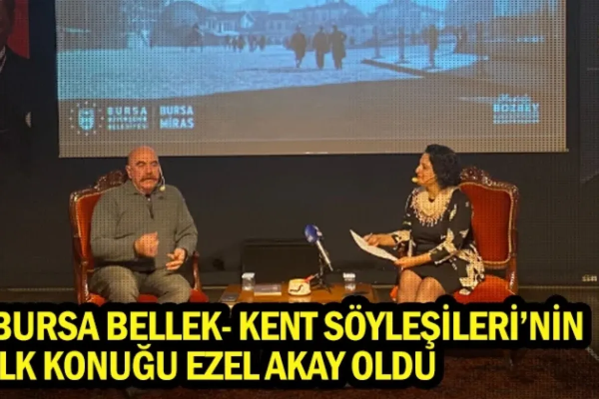 ‘Bursa Bellek- Kent Söyleşileri’nin ilk konuğu Ezel Akay oldu