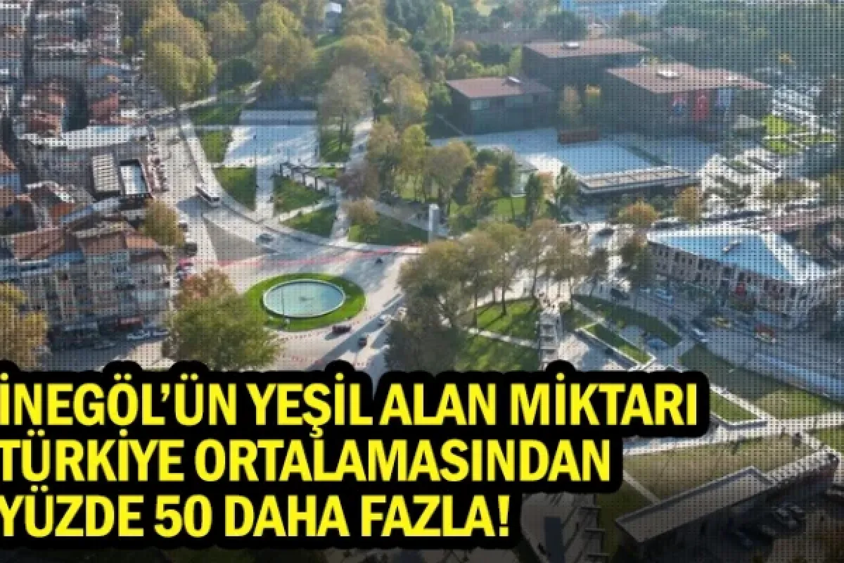 İnegöl'ün yeşil alan miktarı Türkiye ortalamasından yüzde 50 daha fazla!