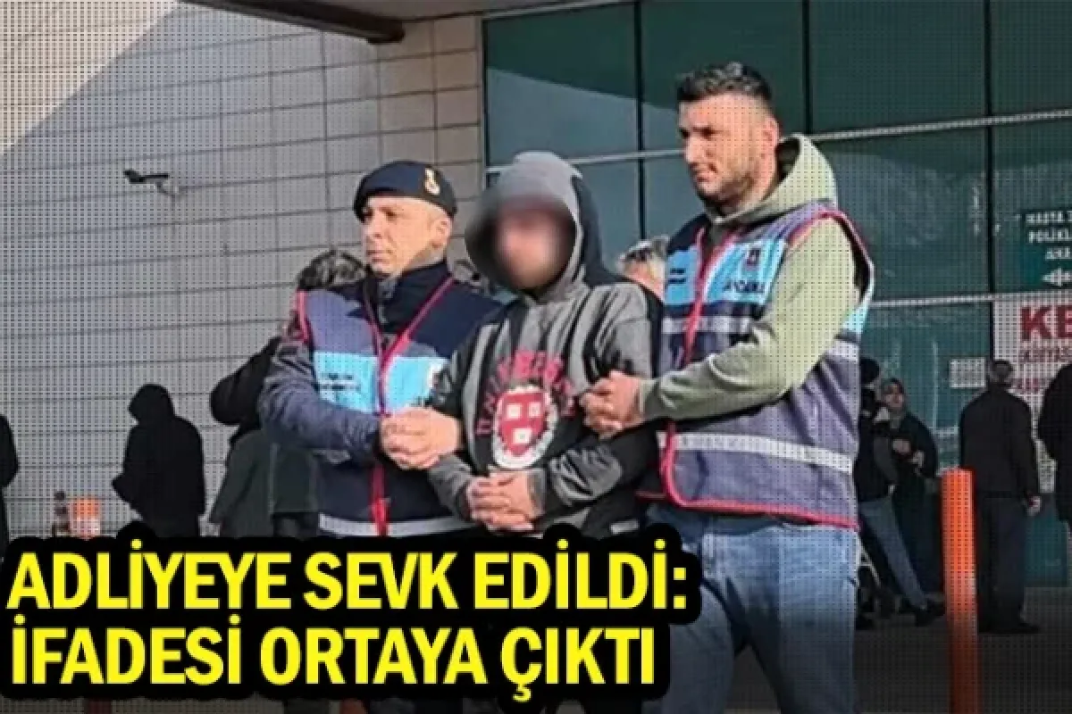 Adliyeye sevk edildi: İfadesi ortaya çıktı