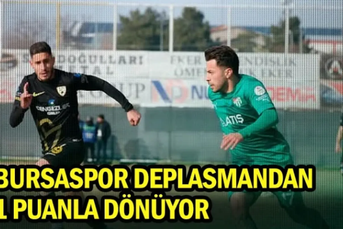Bursaspor deplasmandan 1 puanla dönüyor